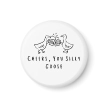 Cheers, You Silly Goose Funny Goose