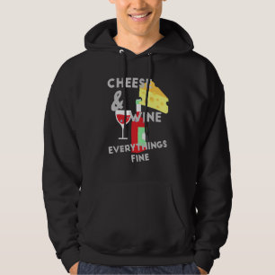 Cheese And Wine Everythings Fine Cheese Hoodie