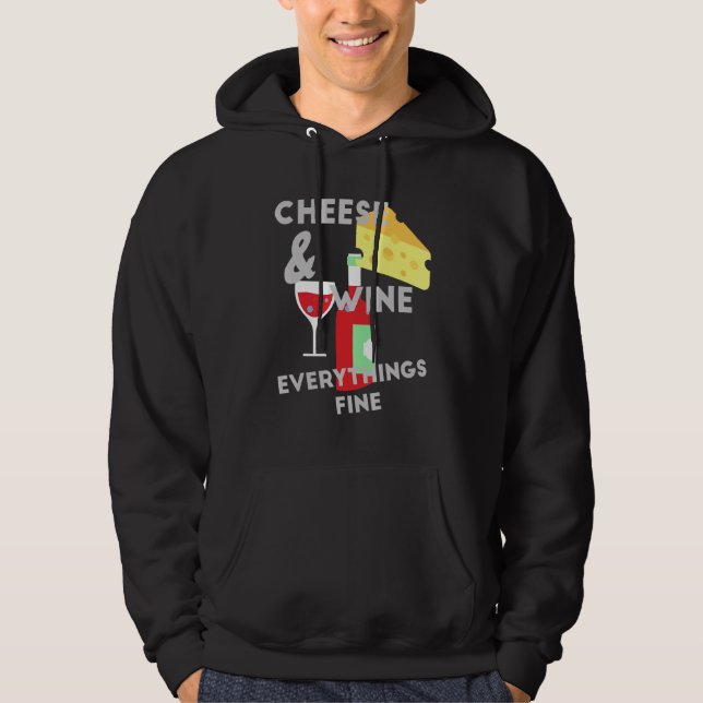 Cheese And Wine Everythings Fine Cheese Hoodie (Front)