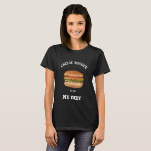 Cheese Burger is On My Diet Shirt