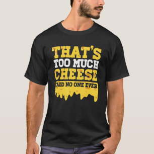 Cheese Cheddar Foodie Gouda Snack Cheese T-Shirt