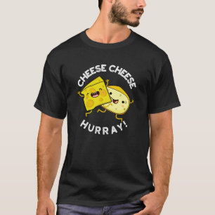 Cheese Cheese Hurray Funny Cheese Pun Dark BG T-Shirt