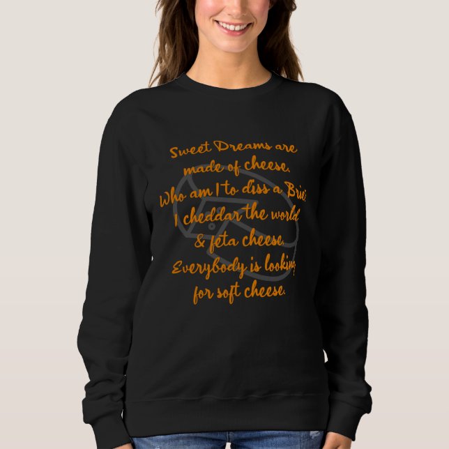 Cheese Dreams are made of I heart cheese  foodie P Sweatshirt (Front)