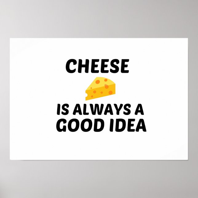 CHEESE IS ALWAYS A GOOD IDEA POSTER (Front)