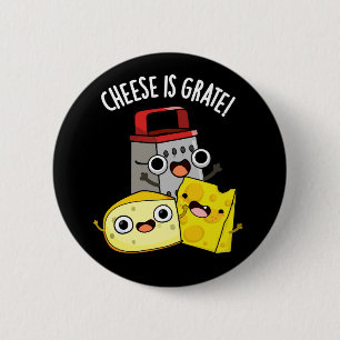 Cheese Is Grate Funny Food Pun Dark BG 6 Cm Round Badge