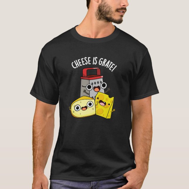Cheese Is Grate Funny Food Pun Dark BG T-Shirt (Front)