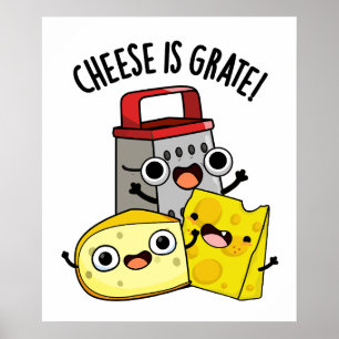 Cheese Is Grate Funny Food Pun  Poster