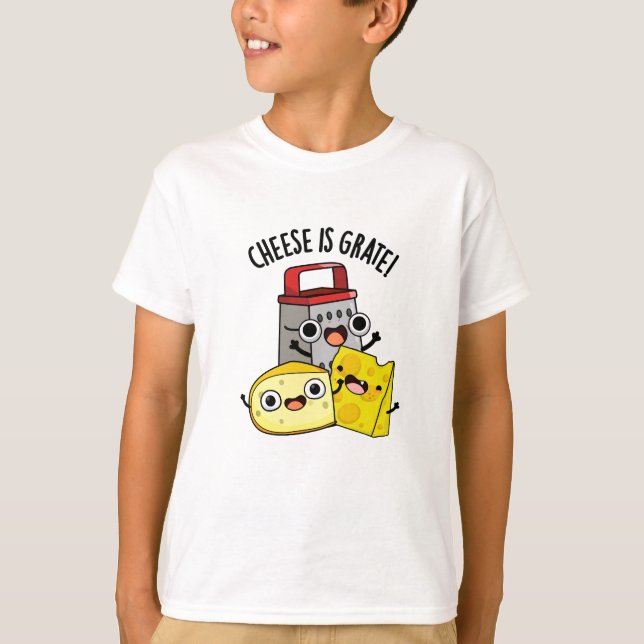 Cheese Is Grate Funny Food Pun  T-Shirt (Front)