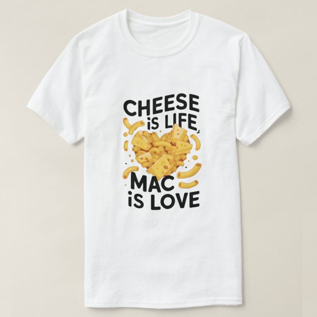 Cheese is Life, Mac is Love T-Shirt (Design Front)