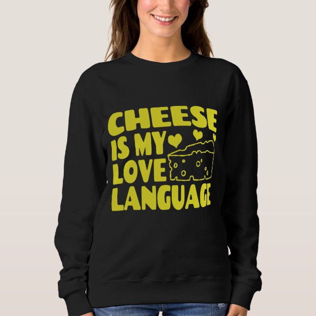 Cheese is My Love Language - Chesse Lovers    Sweatshirt (Front)