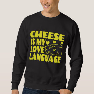 Cheese is My Love Language - Chesse Lovers      Sweatshirt