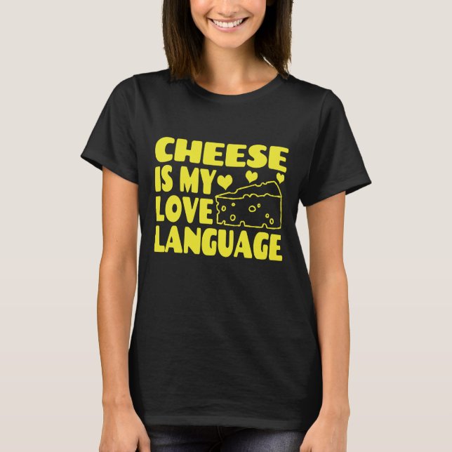 Cheese is My Love Language - Chesse Lovers      T-Shirt (Front)