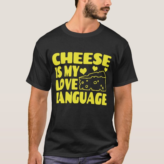Cheese is My Love Language - Chesse Lovers  T-Shirt (Front)