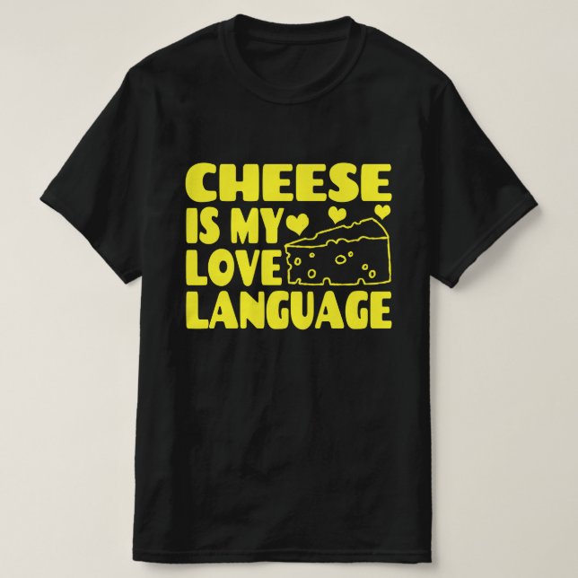 Cheese is My Love Language - Chesse Lovers    T-Shirt (Design Front)