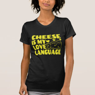 Cheese is My Love Language - Chesse Lovers       T-Shirt