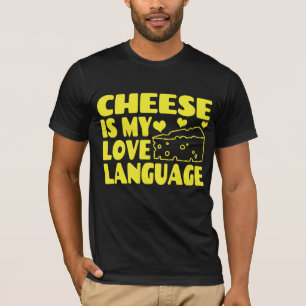 Cheese is My Love Language - Chesse Lovers   T-Shirt