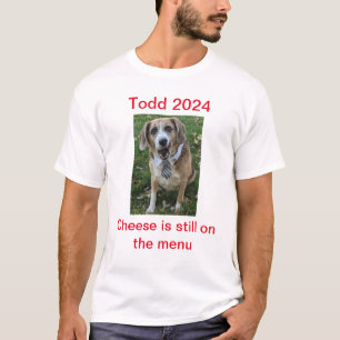 Cheese is Still on the Menu Todd 2024 T-Shirt