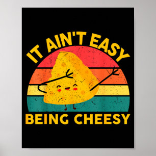 Cheese It Aint Easy Being Cheesy Funny Graphic Kid Poster