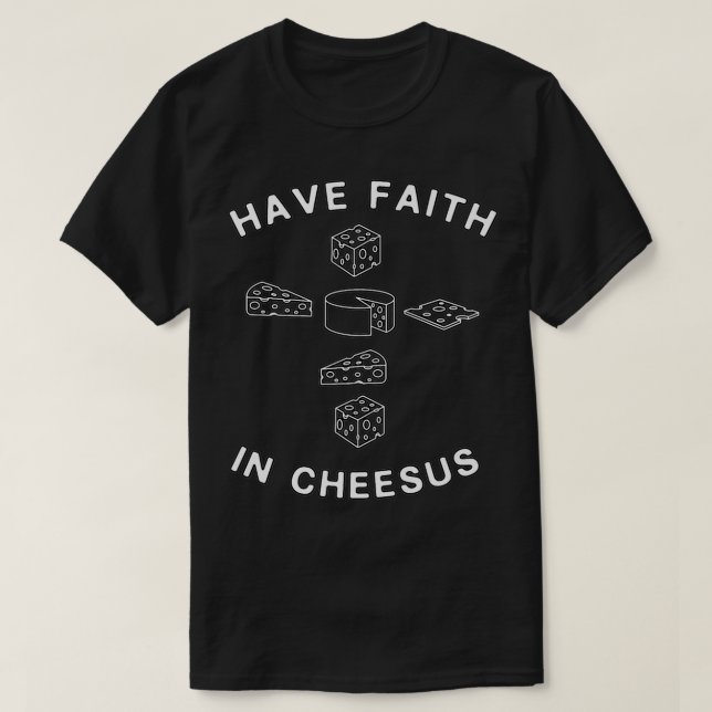 Cheese Lover  Have Faith In Cheesus  Funny Cheese  T-Shirt (Design Front)