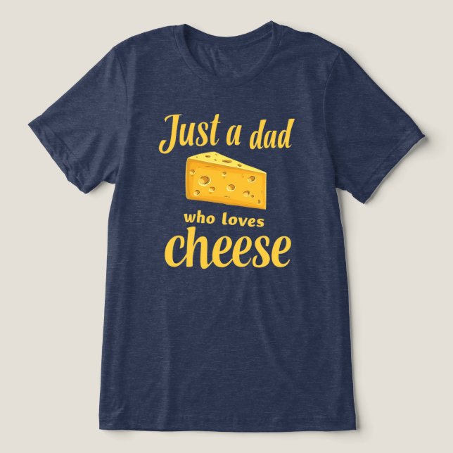 Cheese Lover Quote -Fun Gift for Cheese-Loving Dad Tri-Blend Shirt (Design Front)