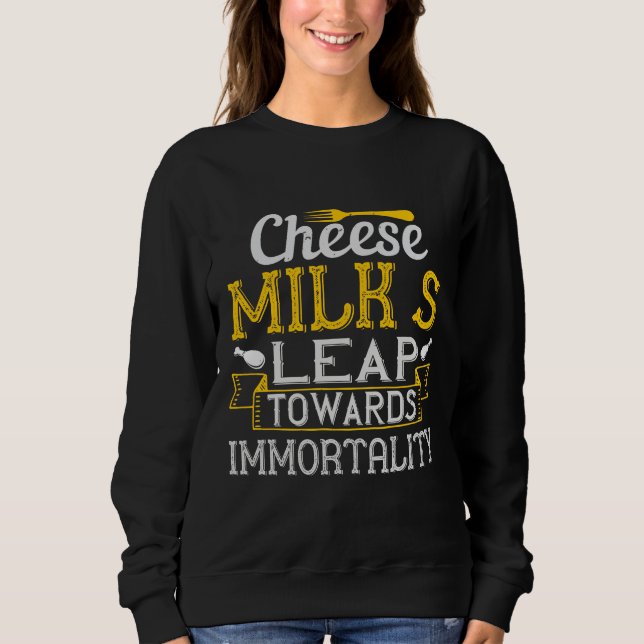 Cheese Milk’S Leap Towards Immortality Sweatshirt (Front)