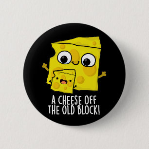Cheese Off The Old Block Funny Food Pun Dark BG 6 Cm Round Badge