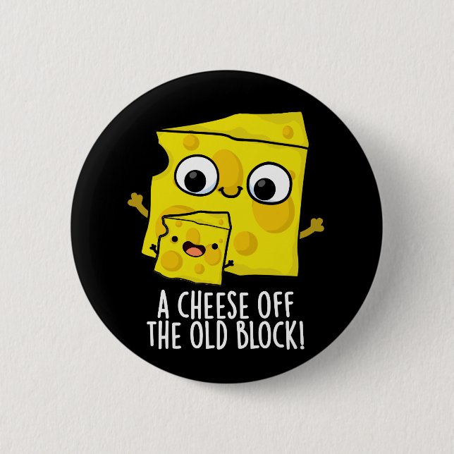 Cheese Off The Old Block Funny Food Pun Dark BG 6 Cm Round Badge (Front)