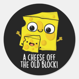Cheese Off The Old Block Funny Food Pun Dark BG Classic Round Sticker