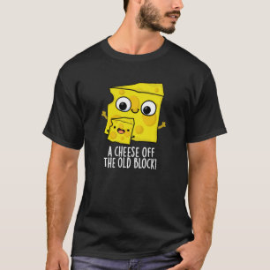Cheese Off The Old Block Funny Food Pun Dark BG T-Shirt