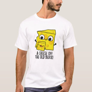 Cheese Off The Old Block Funny Food Pun T-Shirt