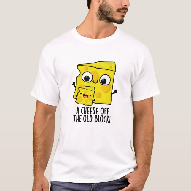 Cheese Off The Old Block Funny Food Pun  T-Shirt (Front)