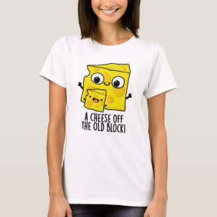 Cheese Off The Old Block Funny Food Pun T-Shirt