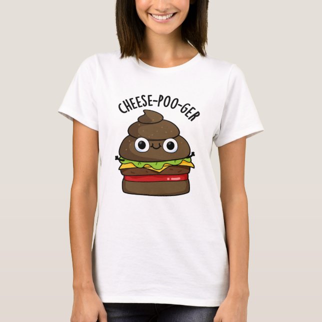 Cheese-poo-ger Funny Poop Pun  T-Shirt (Front)