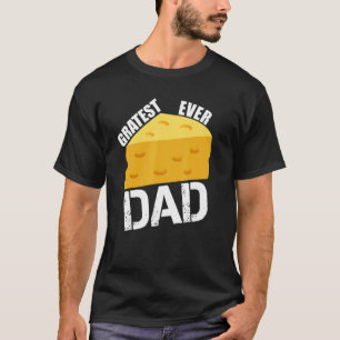 Cheese Pun Gratest Ever Dad Fun Saying Father Dad  T-Shirt