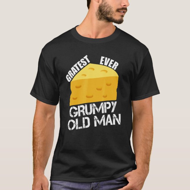Cheese Pun Gratest Ever Grumpy Old Man Fun Saying  T-Shirt (Front)