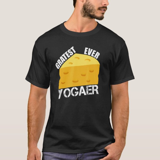 Cheese Pun Gratest Ever Yogaer  Saying Yoga  Humor T-Shirt (Front)