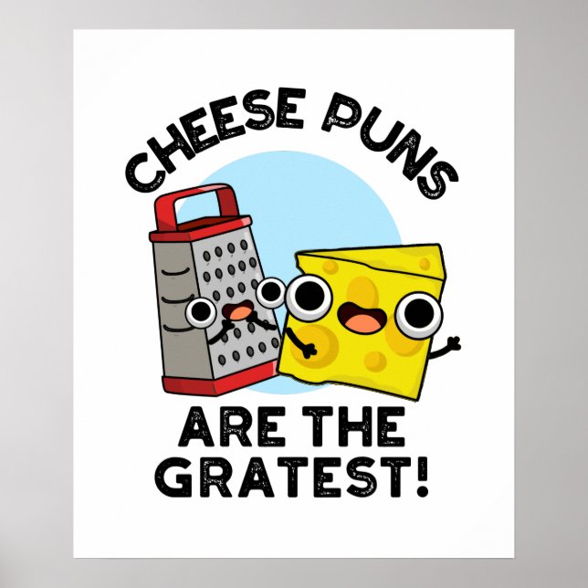 Cheese Puns Are The Gratest Cute Grate Pun  Poster (Front)