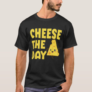 Cheese The Day Cheesy Humor Cheese Pun T-Shirt