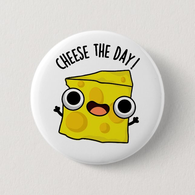 Cheese The Day Funny Food Pun  6 Cm Round Badge (Front)