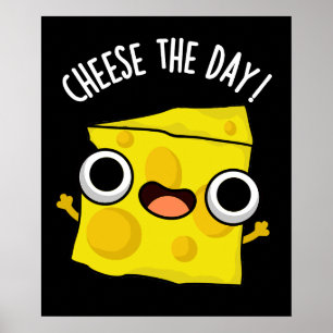 Cheese The Day Funny Food Pun Dark BG Poster