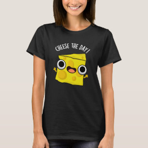 Cheese The Day Funny Food Pun Dark BG T-Shirt