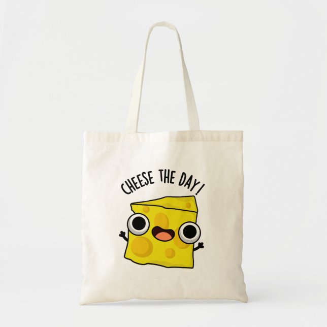 Cheese The Day Funny Food Pun  Tote Bag (Front)