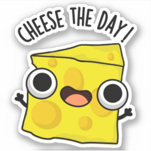 Cheese The Day Funny Food Puns