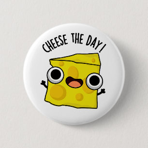 Cheese The Day Funny Food Puns 6 Cm Round Badge