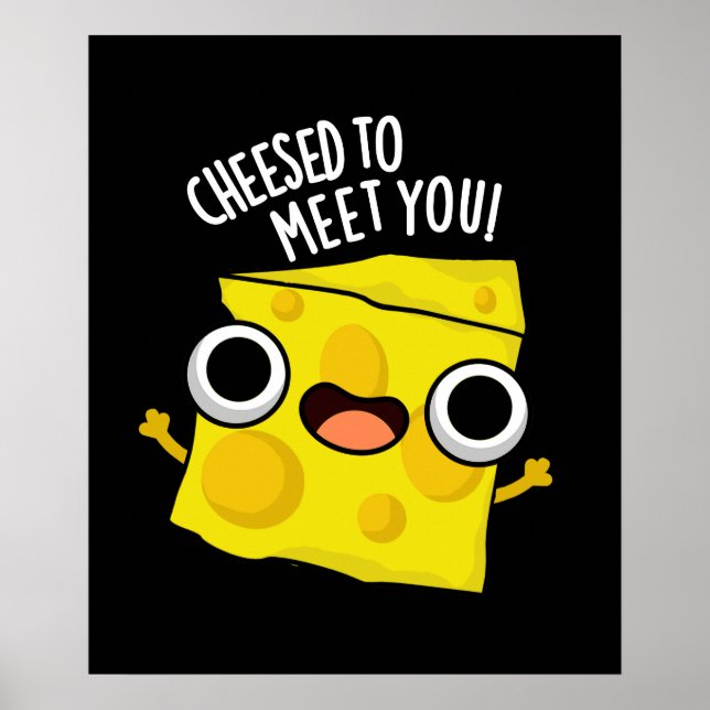 Cheese To Meet You Funny Food Puns Dark BG Poster (Front)