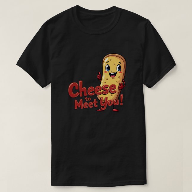 Cheese to Meet You! T-Shirt (Design Front)