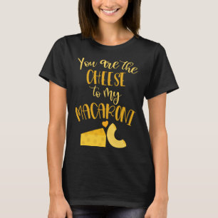 Cheese to My Macaroni Valentines Day Love Quotes T-Shirt