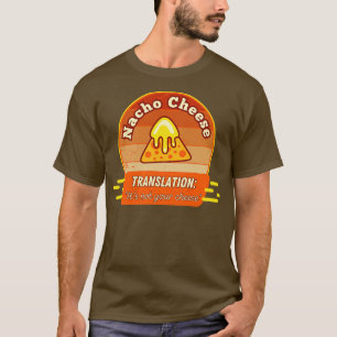 Cheese Translation Its Not Your Cheese T-Shirt