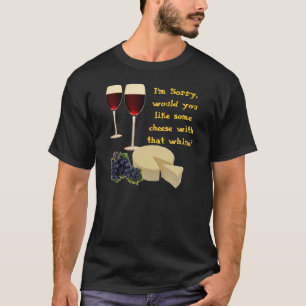 Cheese with Whine T-Shirt