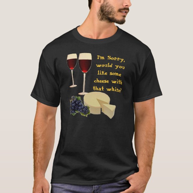 Cheese with Whine T-Shirt (Front)